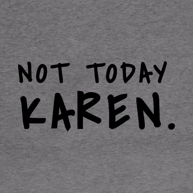 Not today Karen shirt don't be a karen shirt fuck karen, Sarcasm Shirt by SheMayKeL